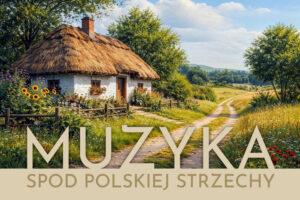 Koncert: Muzyka spod polskiej strzechy